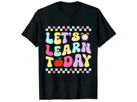Let’s Learn Today Back to School T-Shirt Graphics